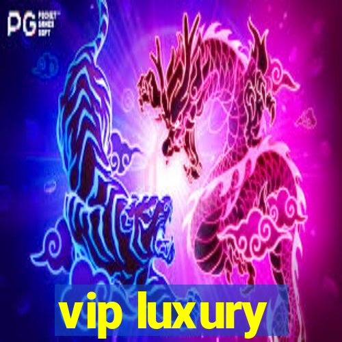 vip luxury